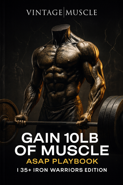 Gain 10lb of Muscle ASAP Playbook – 35+ Iron Warriors Edition